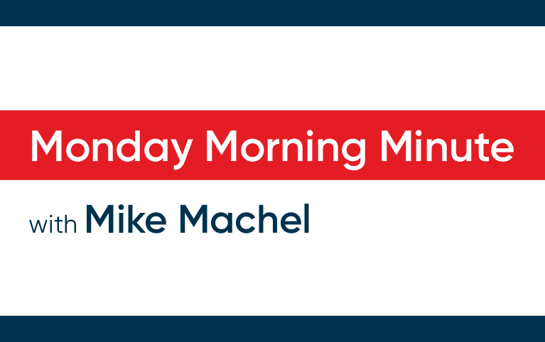 Monday Morning Minute with Mike Machel